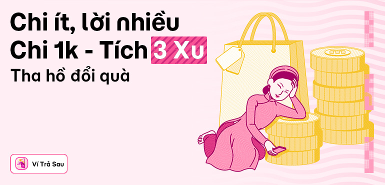 Thanh toán tại các cửa hàng bằng Ví Trả Sau, tích Xu nhiều đổi ngay thẻ quà xịn!