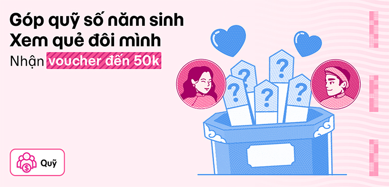 Góp Quỹ theo năm sinh, giải mã tình duyên và nhận quà đến 50.000Đ!