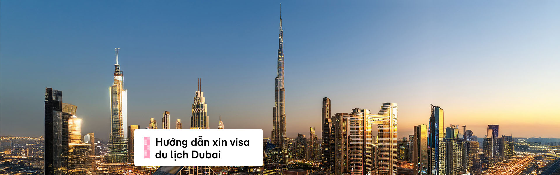 Hướng dẫn chi tiết cách xin Visa du lịch Dubai tự túc cực dễ dàng