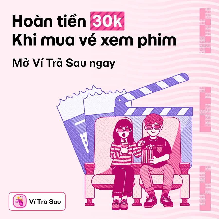 Ví Trả Sau tặng quà bạn mới: Hoàn 30k mua vé xem phim tại tất cả các rạp