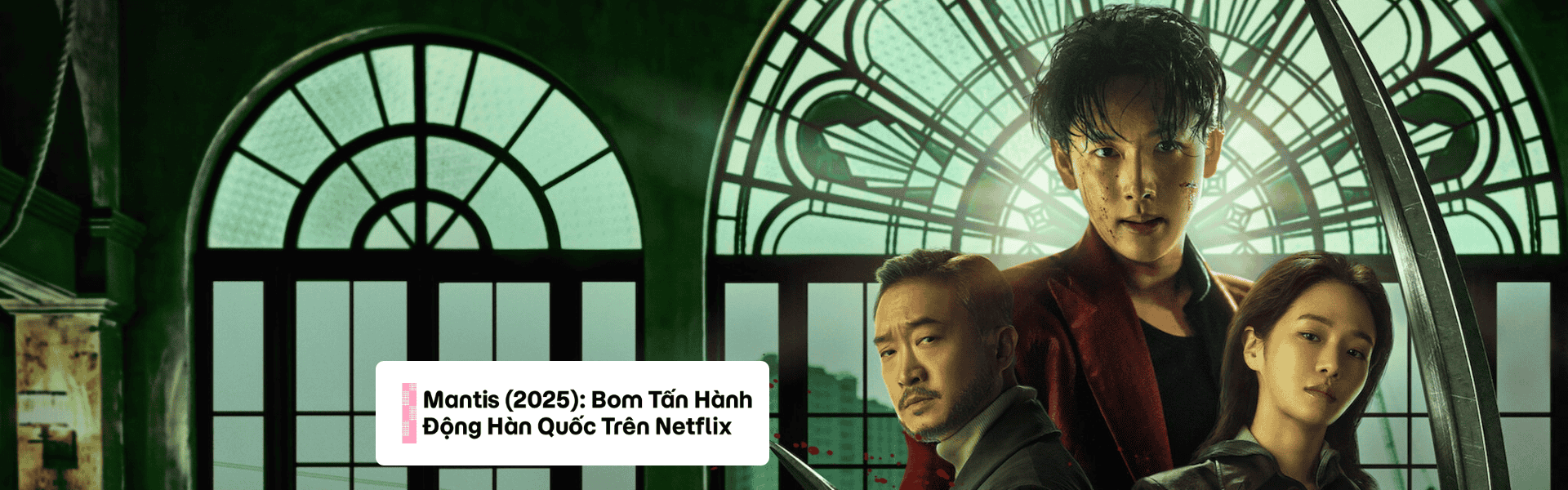 Mantis (2025): Bom Tấn Hành Động Hàn Quốc Trên Netflix