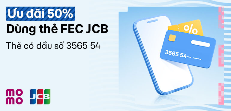Giảm 10%, tối đa 50.000 VND cho giao dịch có giá trị trên 500.000 VND khi sử dụng thẻ FEC JCB 3565 54 thanh toán dịch vụ trên MoMo