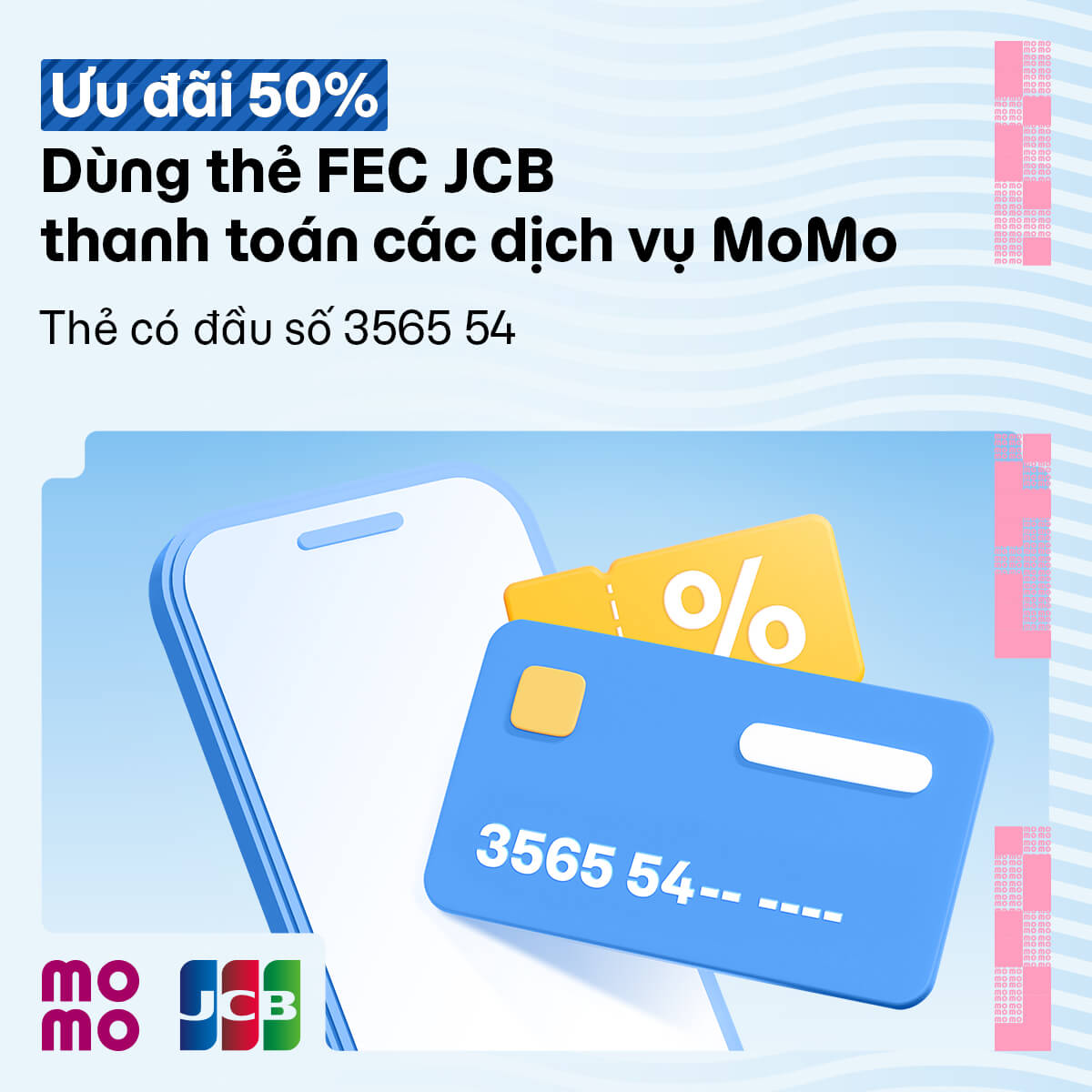Giảm 10%, tối đa 50.000 VND cho giao dịch có giá trị trên 500.000 VND khi sử dụng thẻ FEC JCB 3565 54 thanh toán dịch vụ trên MoMo