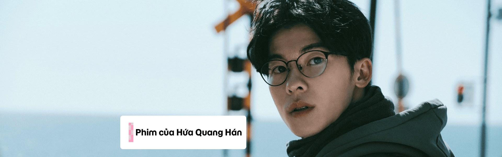 Phim của Hứa Quang Hán – Những tác phẩm đáng chú ý