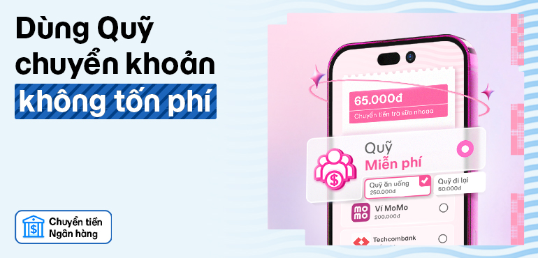 Miễn phí chuyển tiền đến ngân hàng khi sử dụng nguồn tiền Quỹ