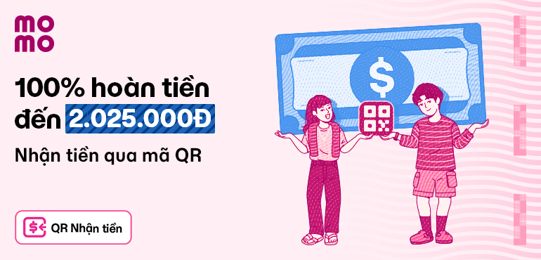 Nhận tiền qua mã QR MoMo để được nhận thêm tiền mặt đến 2.025.000Đ!