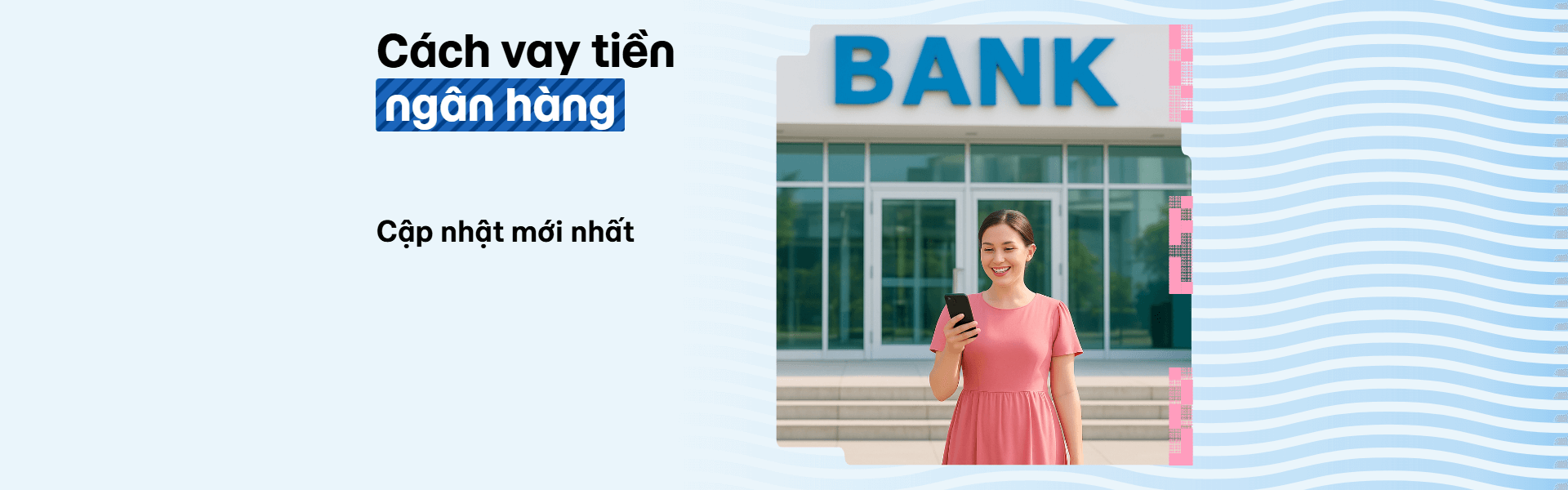 Cách vay tiền ngân hàng chi tiết từ A-Z