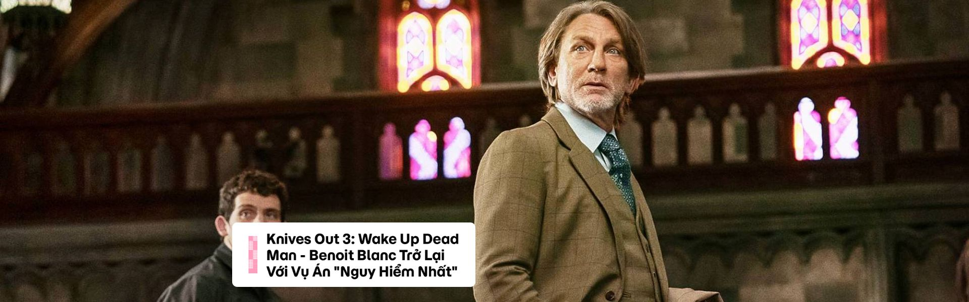 Knives Out 3: Wake Up Dead Man - Benoit Blanc Trở Lại Với Vụ Án "Nguy Hiểm Nhất"