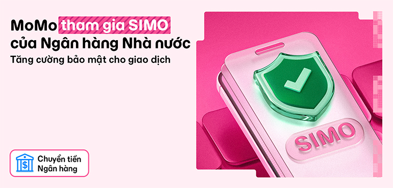 MoMo tham gia SIMO của Ngân hàng Nhà nước: Lá chắn bảo vệ mọi giao dịch chuyển khoản của bạn