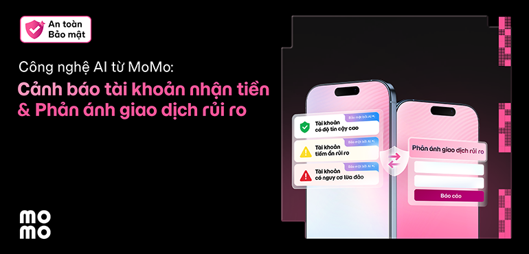 An tâm giao dịch với 2 tính năng an toàn bảo mật mới: Cảnh báo tài khoản nhận tiền với AI & Phản ánh giao dịch rủi ro