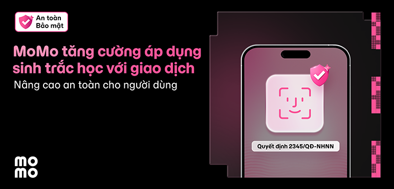 MoMo triển khai thực hiện Quyết Định 2345/QĐ-NHNN: Hỗ trợ khách hàng tăng cường an toàn bảo mật trong từng giao dịch
