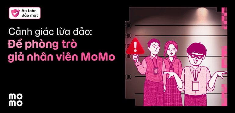 MoMo nhắc bạn cảnh giác chiêu trò giả danh nhân viên MoMo