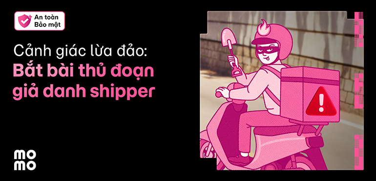 MoMo nhắc bạn cẩn thận với chiêu trò lừa đảo giả shipper