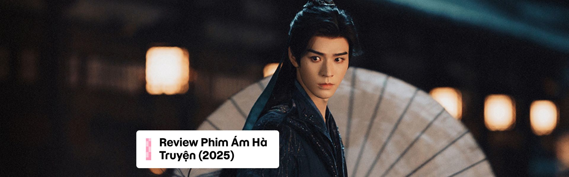 Review Phim Ám Hà Truyện (2025): Khi Giang Hồ Chìm Trong Bóng Tối