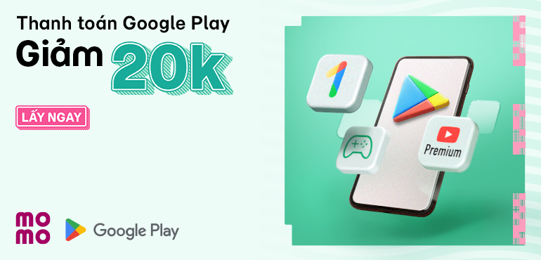 Chớp deal giảm đến 20.000đ thanh toán Google Play, giải trí không giới hạn