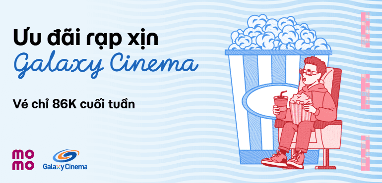 Xem Galaxy Cinema cuối tuần chỉ 86K/vé 2D!