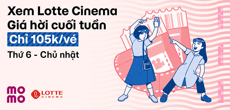 Xem Lotte Cinema cuối tuần, giá ưu đãi chỉ 105.000đ/vé 2D. Đặt ngay!