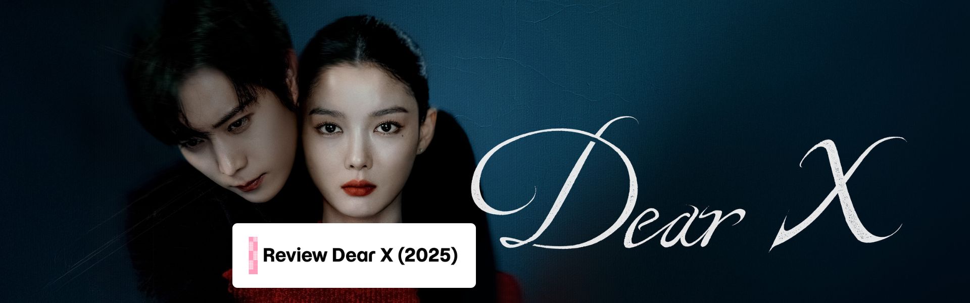 Review Dear X (2025): Kim Yoo-jung Lột Xác Thành Ác Nữ Đẹp Nhất Màn Ảnh Hàn