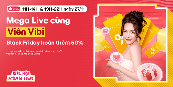 19H-22H ngày 27/11: Mega Live cùng Viên Vibi, Black Friday chồng deal hoàn tiền 50%!