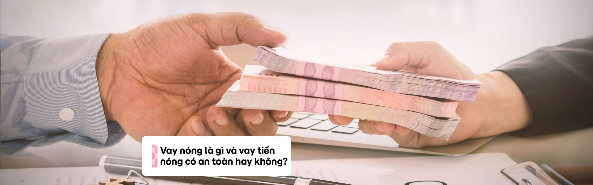 Vay nóng là gì và vay tiền nóng có an toàn hay không?