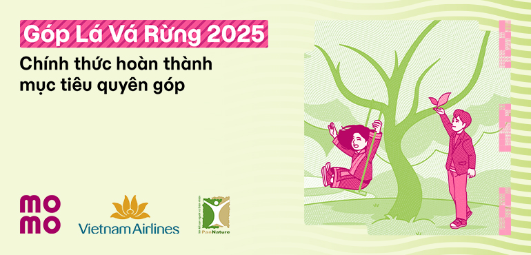 Hành trình Góp Lá Vá Rừng thành công mỹ mãn: Điểm lại những cột mốc ý nghĩa suốt 2 năm qua