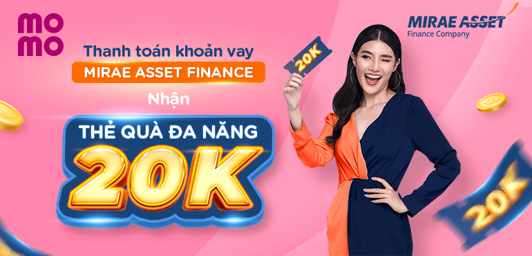Nhận ngay thẻ quà đa năng 20K khi thanh toán khoản vay Mirae Asset Finance