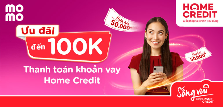 Thanh toán khoản vay Home Credit online, nhận ngay ưu đãi tới 100.000đ cho bạn mới MoMo