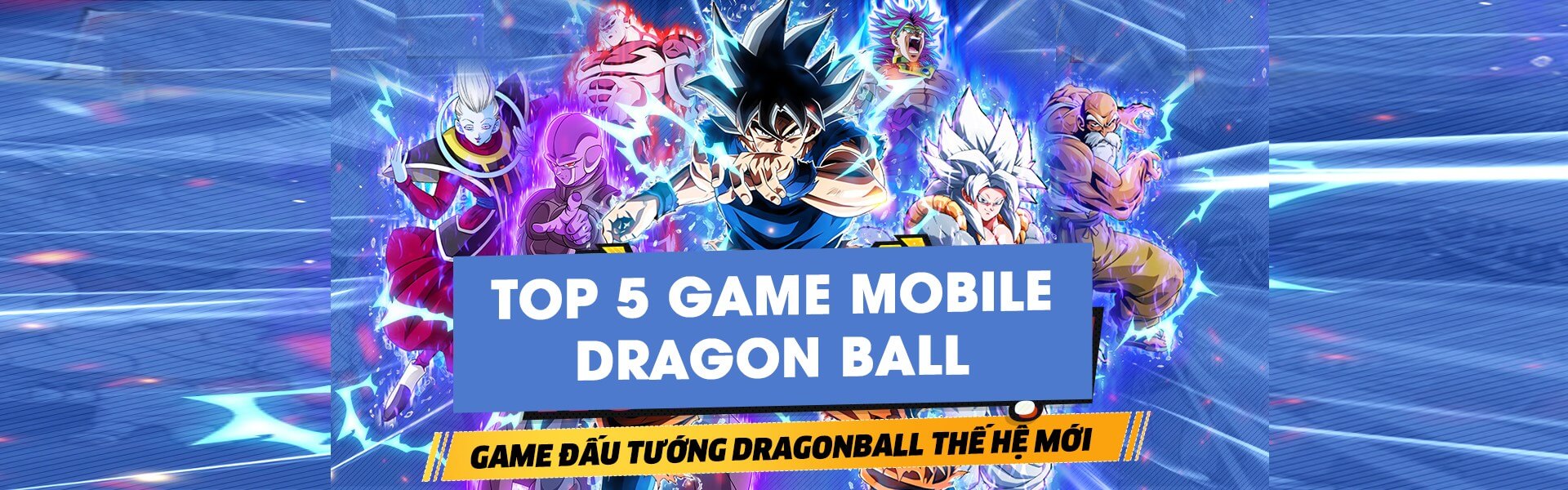 Top 5 game mobile Dragon Ball làm mưa làm gió giới game Việt