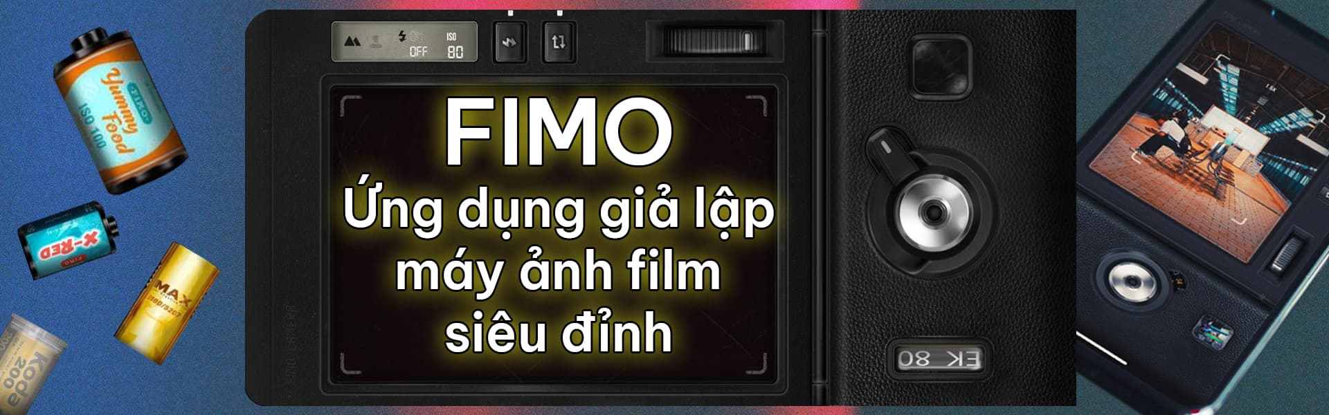 Fimo - App Chụp Giả Lập Máy Ảnh Cổ Điển Siêu Đỉnh
