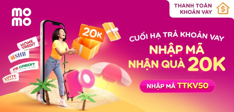 Trả khoản vay cuối hạ - Nhập mã nhận ngay quà 20K