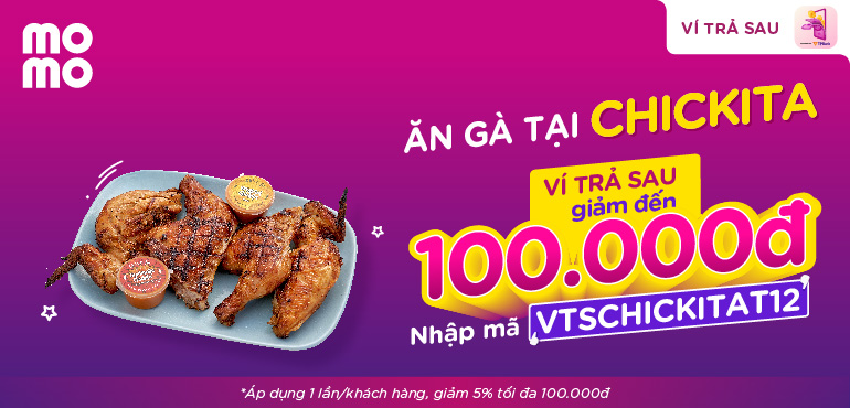 Ăn Chickita thả ga, Ví Trả Sau khao đến 100K!
