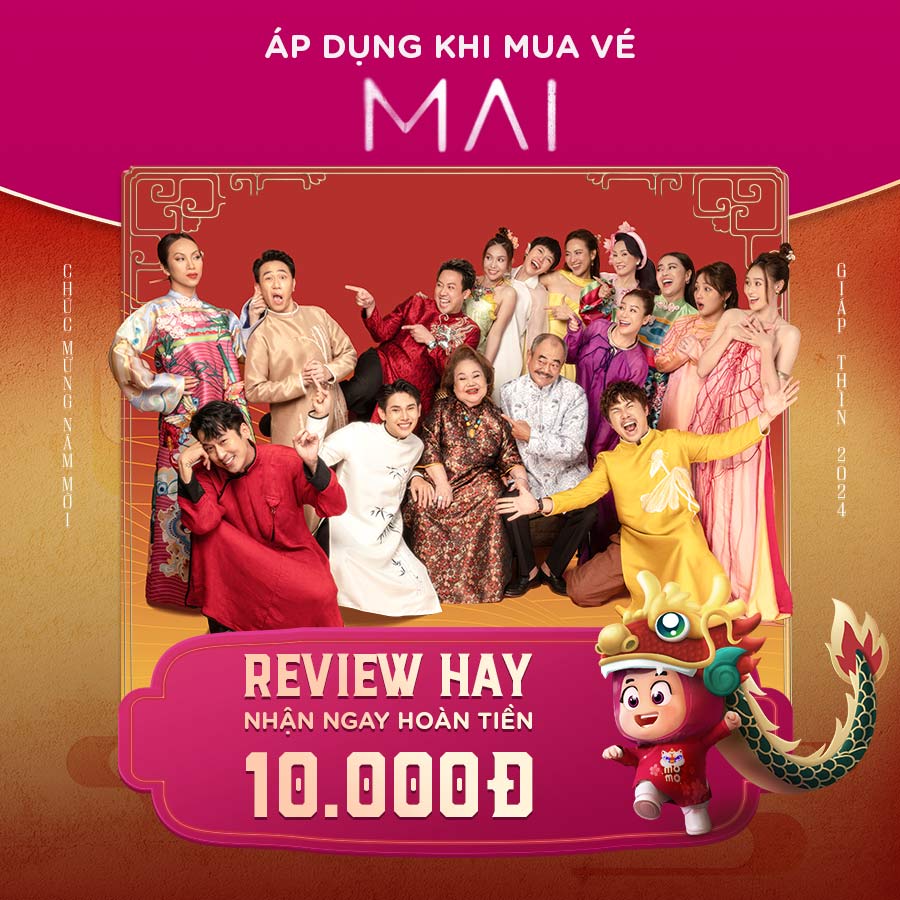 Tết xem phim MAI: Review hay, rước ngay hoàn tiền 10.000Đ!