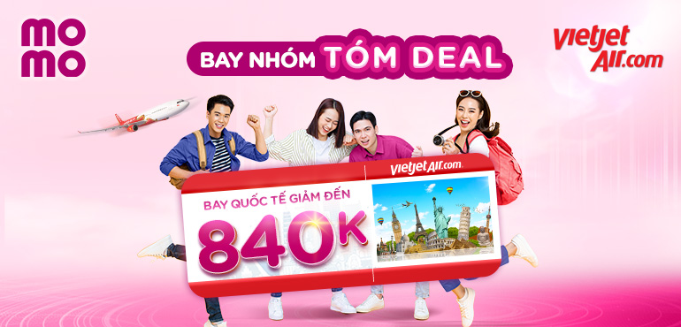 Bay nhóm, gom deal rẻ nhất: Giảm đến 840.000Đ khi đặt vé Vietjet Air trên MoMo Travel