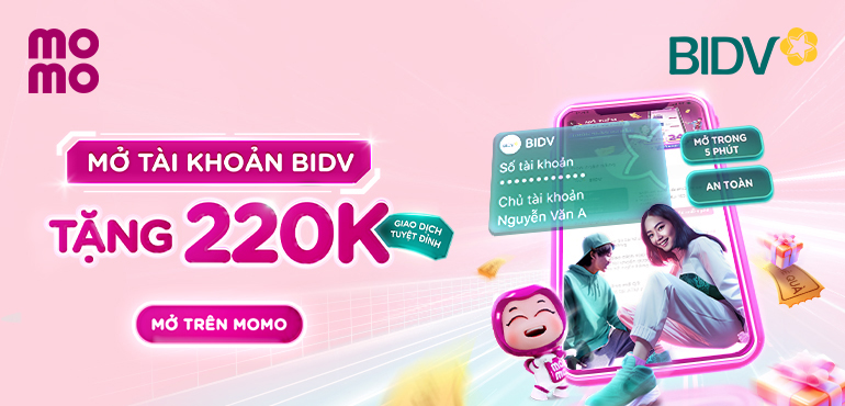 Mở tài khoản BIDV qua MoMo, tặng đến 220.000đ. Quà tuyệt đỉnh, giao dịch vui!