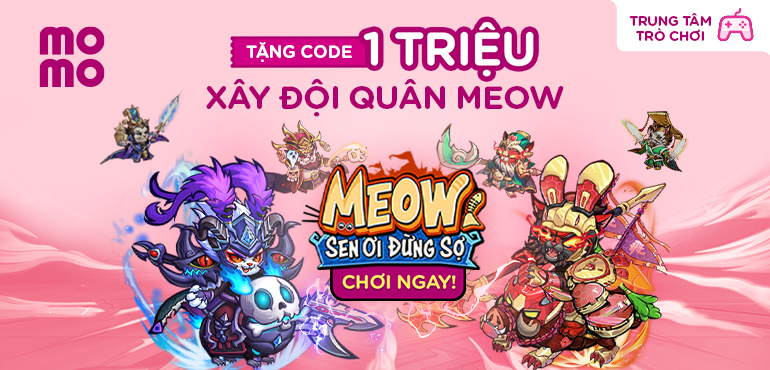 Chơi game mới Meow Sen Ơi Đừng Sợ: MoMo tặng giftcode 1 TRIỆU - Hóa Chúa Công đội quân Mèo