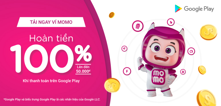 Hoàn tiền 100% cho giao dịch đầu tiên trên Google Play bằng Ví MoMo