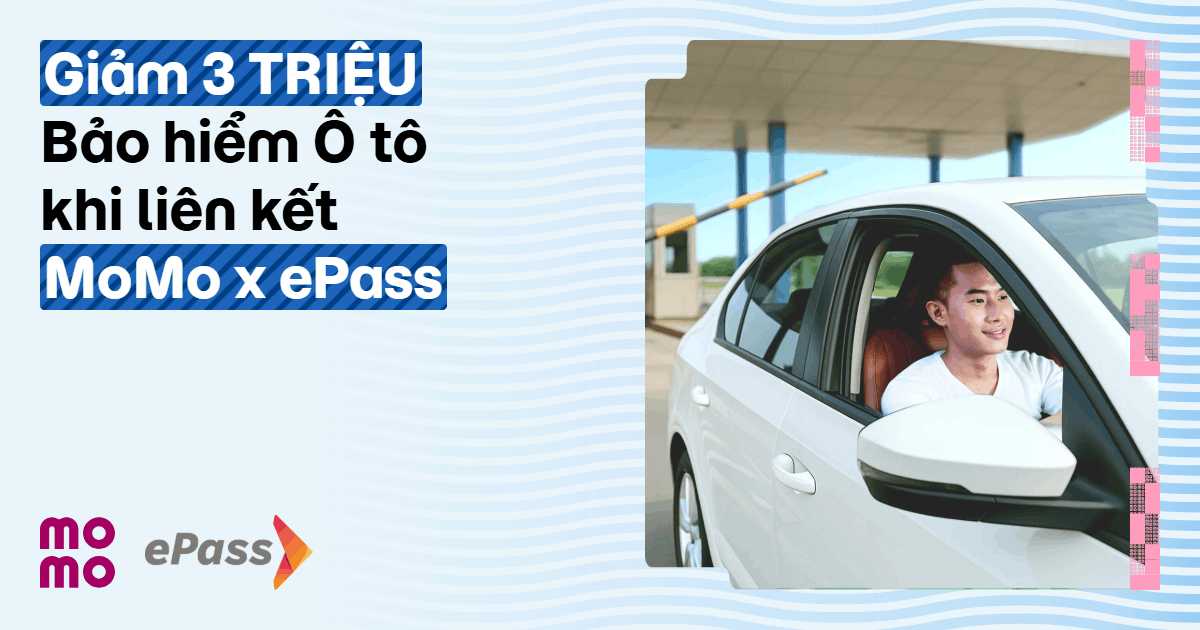 Liên kết ePass nhận ngay ưu đãi đến 3 triệu khi mua Bảo hiểm Ô tô trên MoMo
