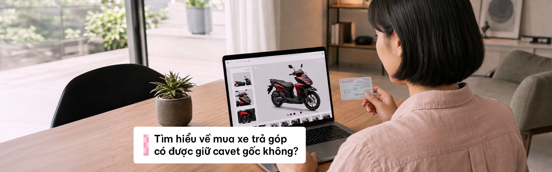 Mua xe trả góp có được giữ cavet gốc không? Những điều cần biết trước khi ký hợp đồng