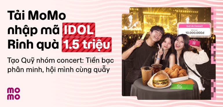 Nhập mã IDOL: Bạn mới MoMo nhận đậm bộ quà 1,5 triệu di chuyển, ăn uống tiếp sức đu concert