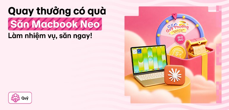 Săn Quỹ Thưởng - Cơ hội sở hữu MacBook Neo