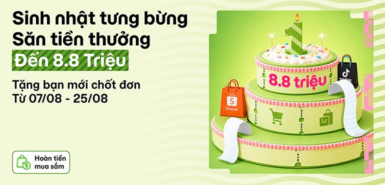 Sinh nhật tưng bừng, bạn mới chốt đơn săn tiền thưởng đến 8.8 triệu trên Hoàn Tiền Mua Sắm