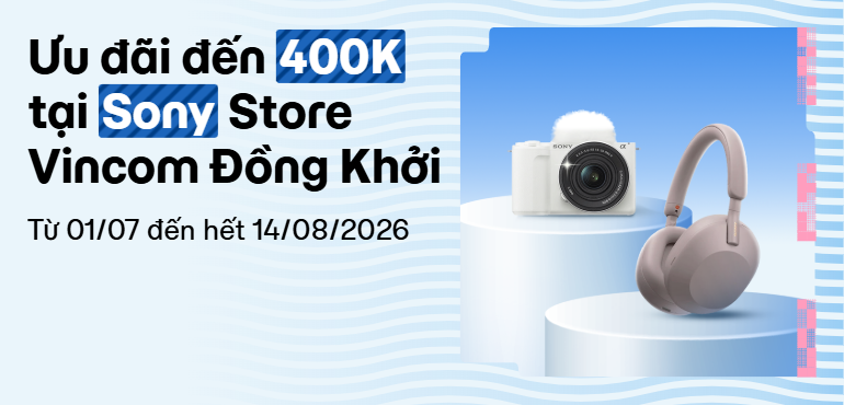 Mua sắm tại Sony Store Vincom Đồng Khởi, nhập mã nhận ưu đãi đến 400.000đ