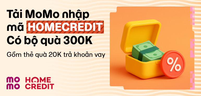 Tải MoMo, nhập HOMECREDIT: Trợ lực khoản vay, tặng ngay quà xịn