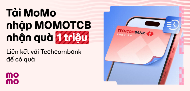 Tải MoMo, nhập MOMOTCB & liên kết Techcombank với MoMo: Bạn nhận liền bộ quà 1 triệu