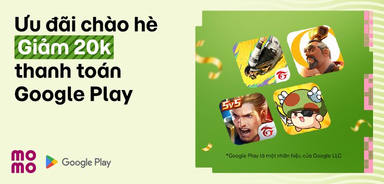 Ưu đãi hè: Giảm 20K cho bạn nạp game siêu hời, chiến mọi game thả ga khi liên kết với Google Play