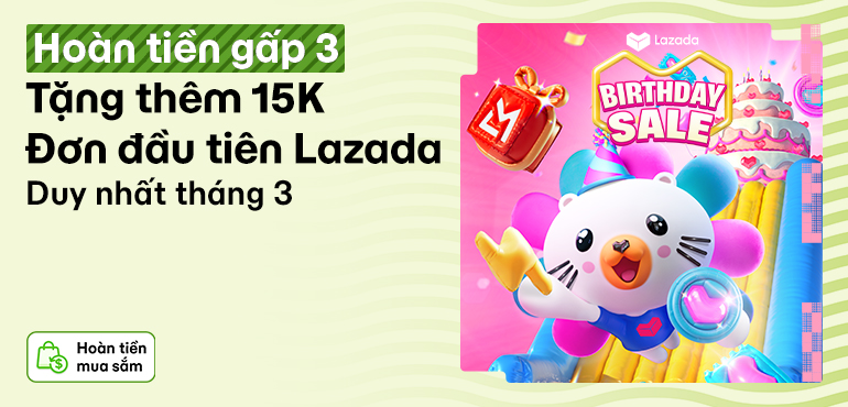 Siêu sale sinh nhật Lazada - Hoàn tiền gấp 3 lần, bạn mới Lazada nhận thêm 5K tiền hoàn