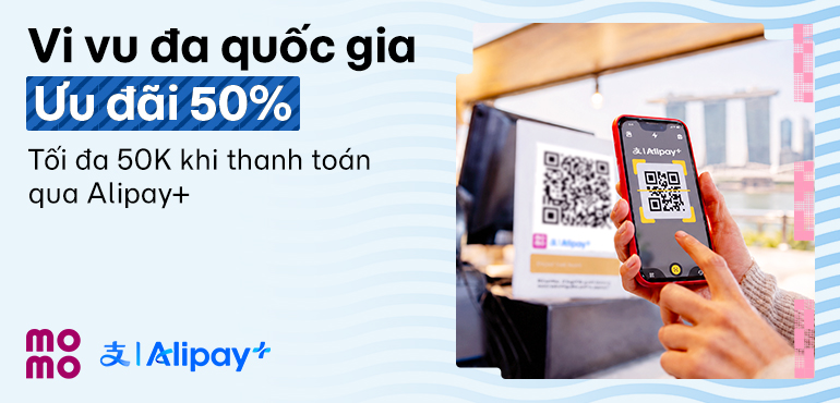Vi vu quốc tế cùng MoMo & Alipay+: Quét mã thanh toán dễ dàng, ưu đãi 50% đến 50.000đ