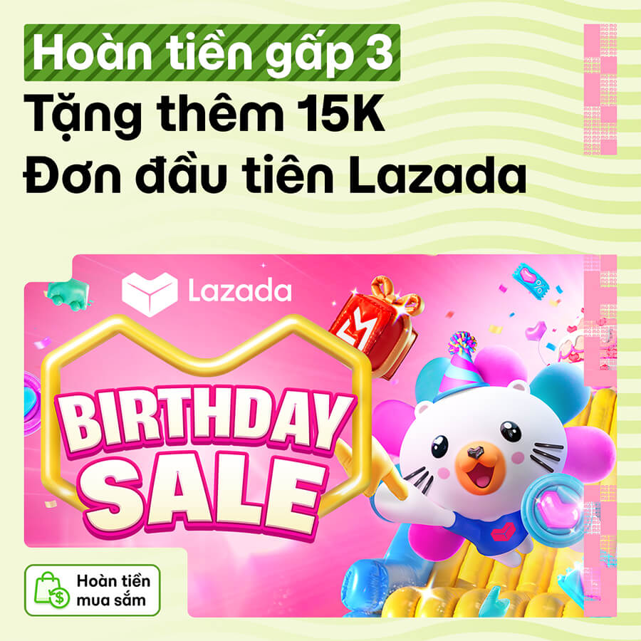 Siêu sale sinh nhật Lazada - Hoàn tiền gấp 3 lần, bạn mới Lazada nhận thêm 5K tiền hoàn
