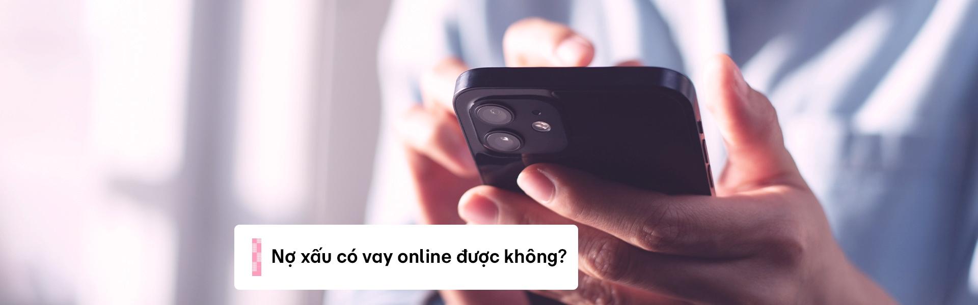 Nợ xấu có vay tiền online được không?
