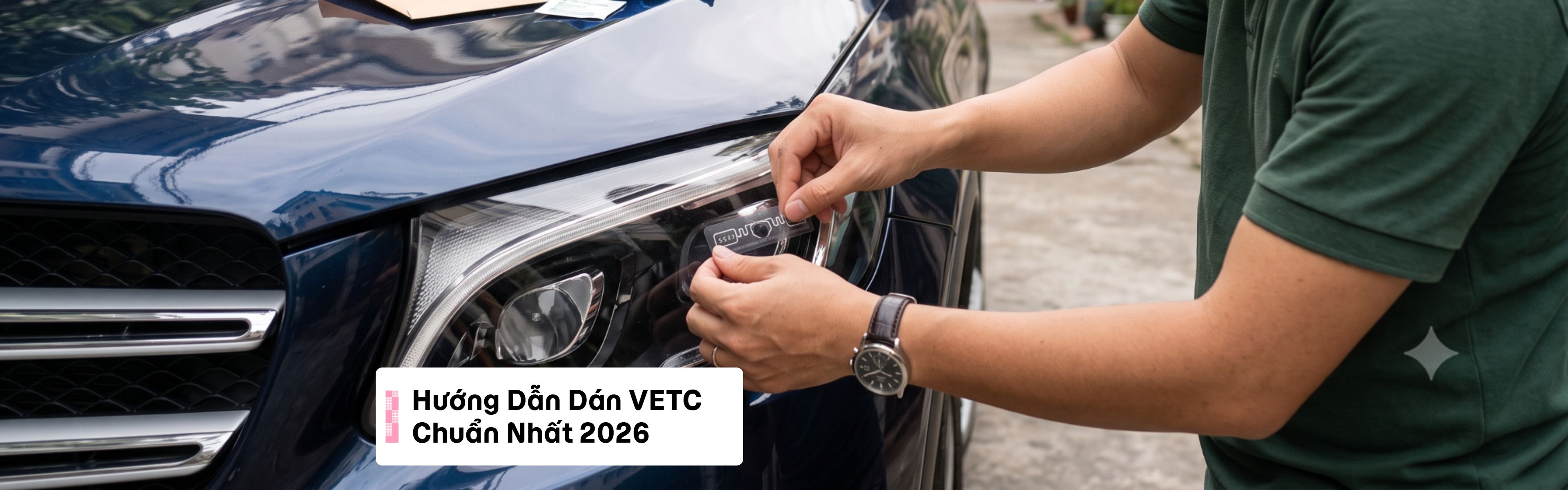 Hướng Dẫn Dán VETC Chuẩn Nhất 2026: Cách Đăng Ký Tại Nhà, Chi Phí Và Điểm Dán